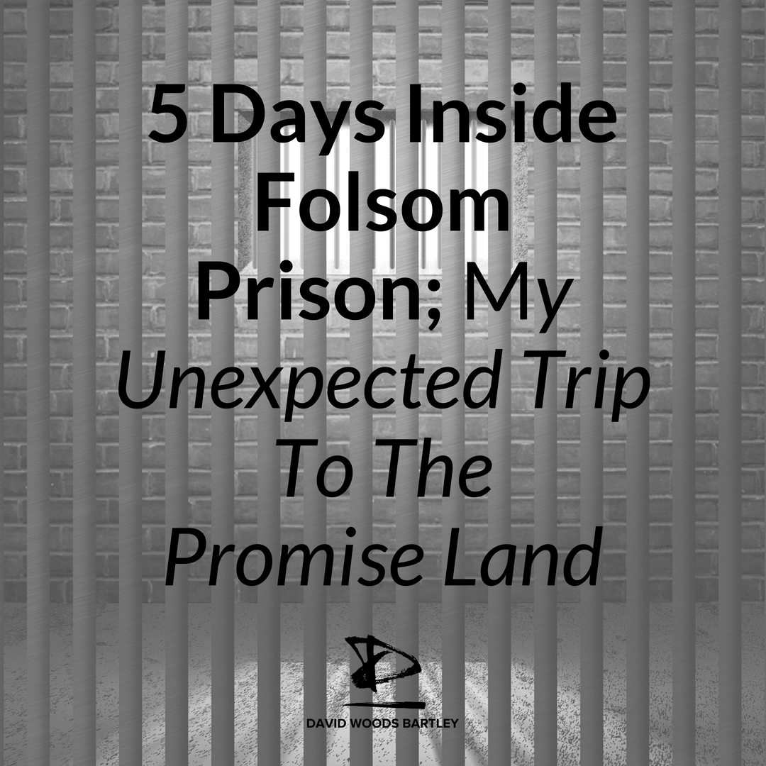5 Days Inside Folsom prison; my unexcepted trip to the promise land.png