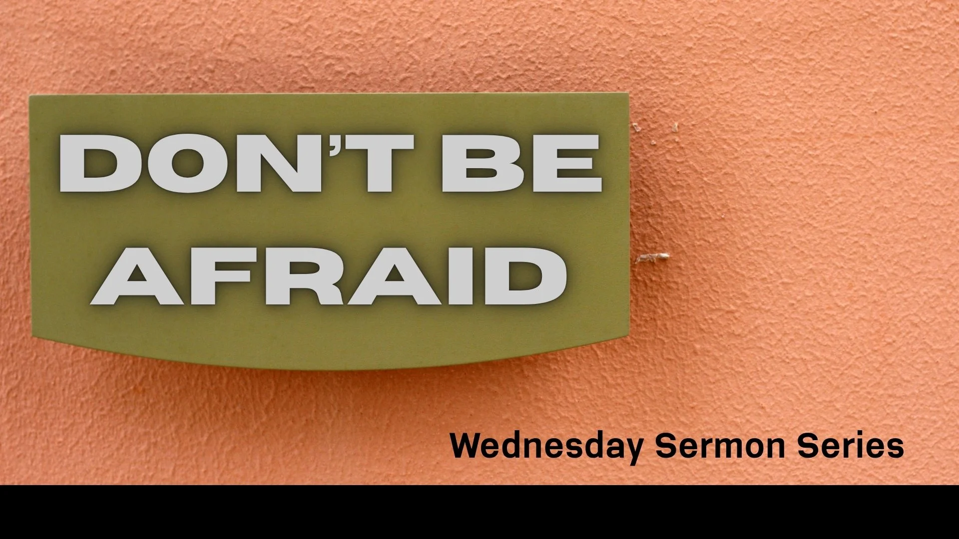 Don't Be Afraid Wed Series Slide.jpg