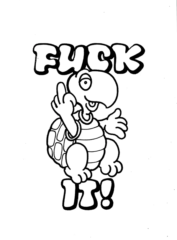 Fuck It! It's a way of life...