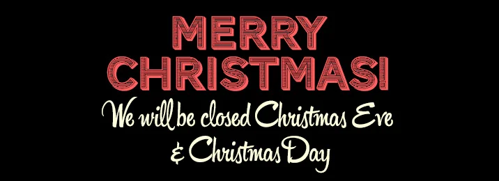 We're Closed Christmas Eve & Christmas!