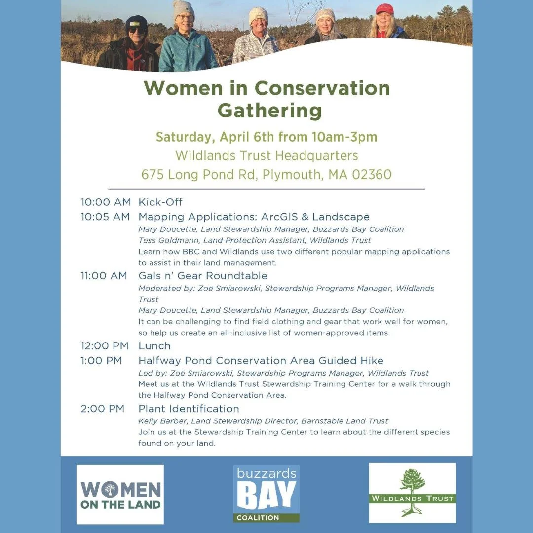 Wildlands Trust, @savebuzzardsbay, and Women on the Land invite women and gender minorities within our conservation community to join us on April 6 from 10AM-3PM at the Wildlands headquarters for a day of learning, networking, and empowering one anot