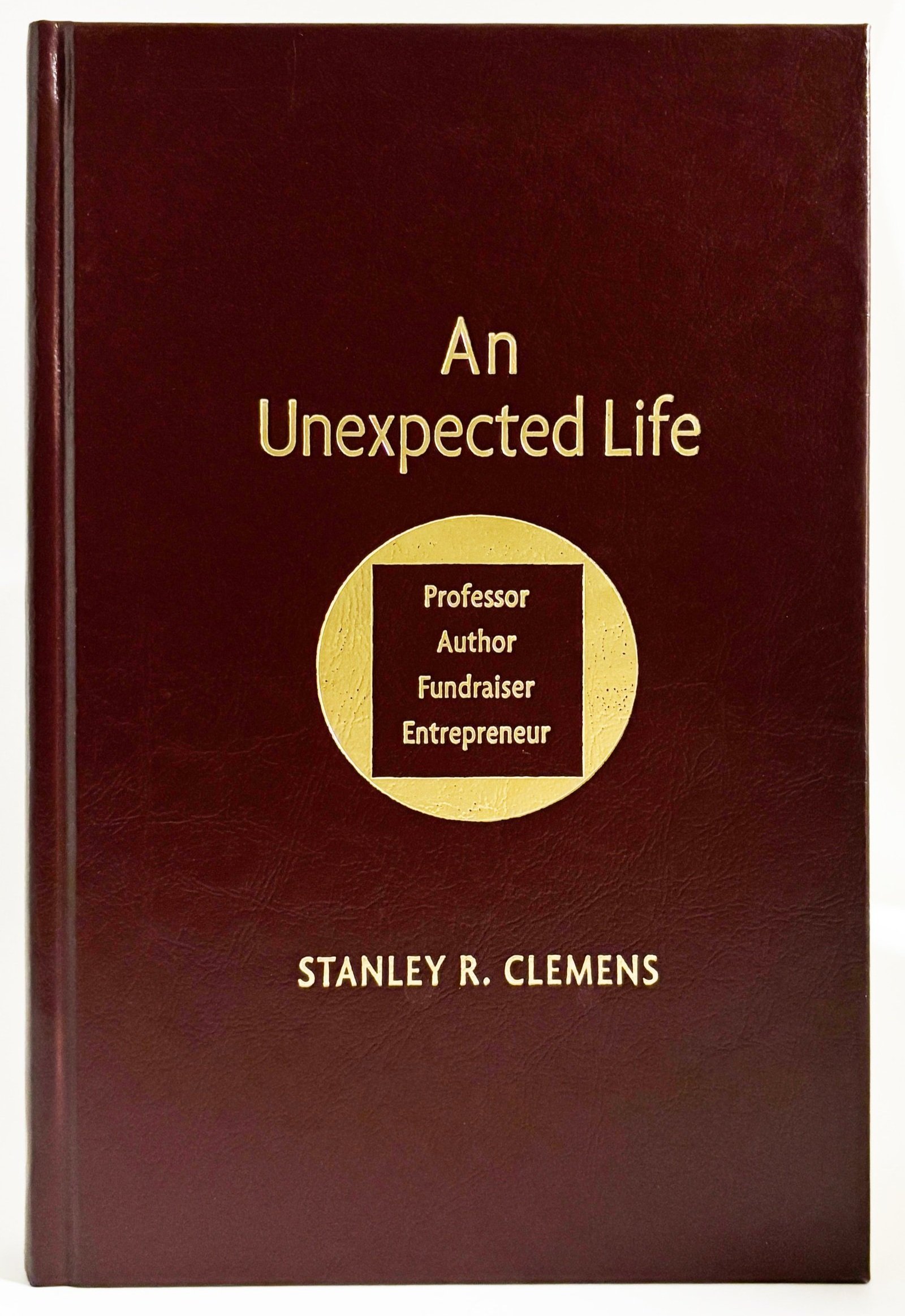 An Unexpected Life: Professor, Author, Fundraiser, Entrepreneur (2010)