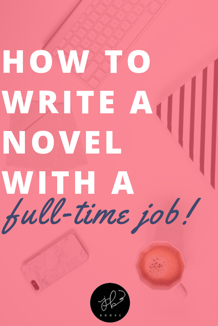 How to Write a Novel With a Full-Time Job — Jenny Bravo