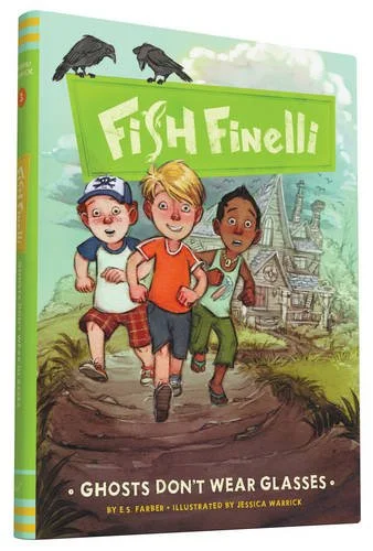 A book cover for 'Fish Finelli: Ghosts Don't Wear Glasses' by E.S. Farber, illustrated by Jessica Warrick. It features three children running outdoors, with a haunted house and two crows in the background.