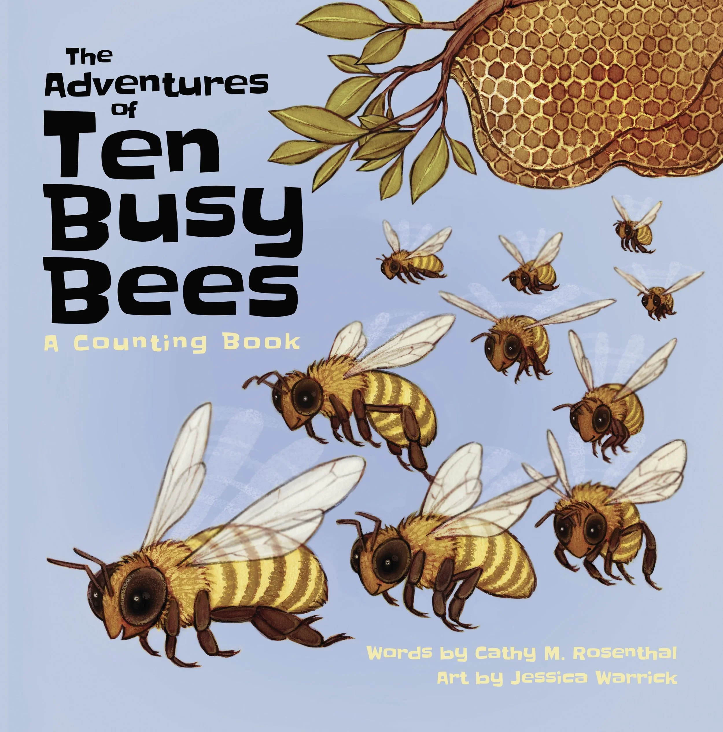 Illustration of honeybees around a honeycomb and leaves with a light blue background, the title 'The Adventures of Ten Busy Bees' in black text, and credits for Cathy M. Rosenthal and Jessica Warrick in yellow text.