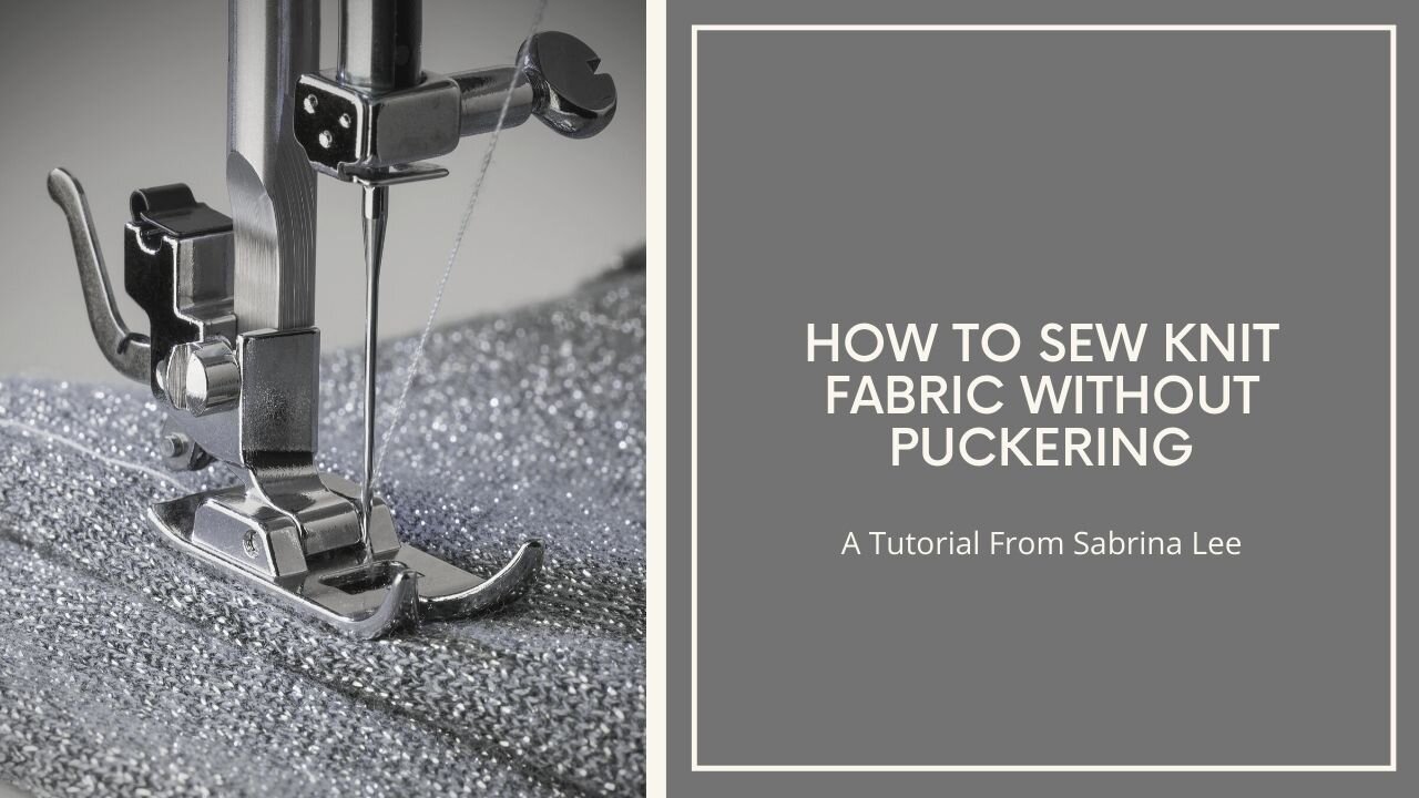 How to Sew Knit Fabric Without Puckering — Sabrina Lee