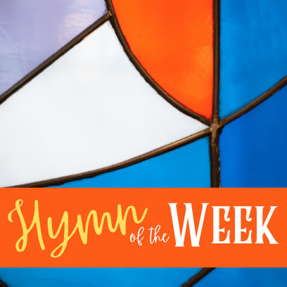 Hymn of the Week: May 10, 2021