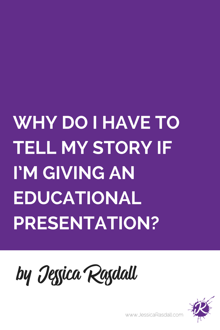 Why Do I Have to Tell My Story If I'm Giving an Educational Presentation?