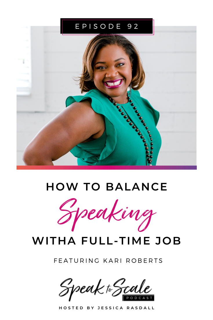 Ep 92: How to Balance Speaking With A Full Time Job (ft. Kari Roberts)