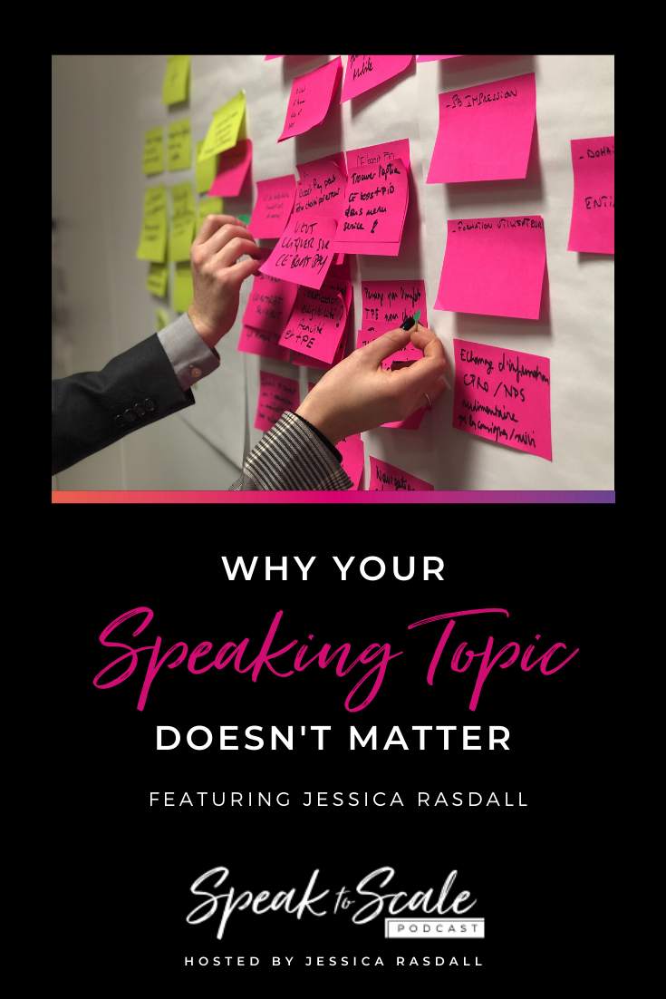 Ep 95: Why Your Speaking Topic Doesn't Matter