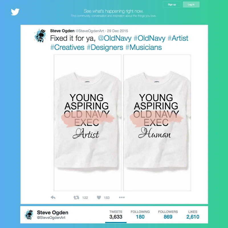 Old Navy has since discontinued and/or recalled all of the denigrating "Young Aspiring Artist" t-shirts, which featured the word "artist" crossed out in favor of job titles like "astronaut" or "president". The fact their shirts made it all the way to market before any objections were raised reveals a great deal about the widespread perceived 'usefulness' of artists in our culture.