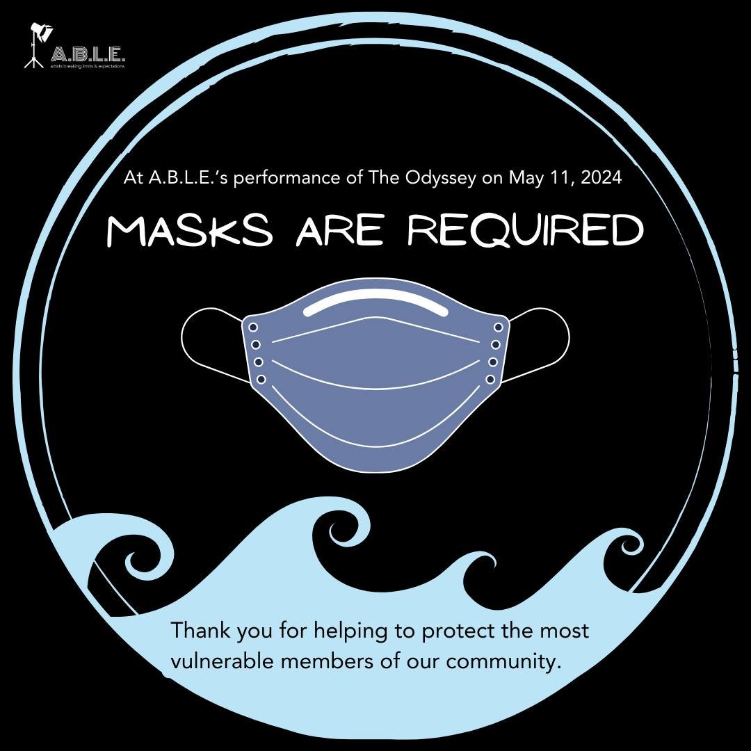 A reminder that masks are required at tomorrow's production of #OdysseyABLE. We want everyone to be able to connect, to contribute, and to create. To do that, we all need to work collectively to care for and support each other. One easy way to care f