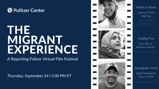"Holding Fire": The Migrant Experience, Pulitzer Center