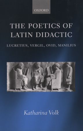 The Poetics of Latin Didactic: Lucretius, Vergil, Ovid, Manilius
