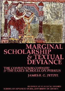 Marginal Scholarship and Textual Deviance: The Commentum Cornuti and the early scholia on Persius