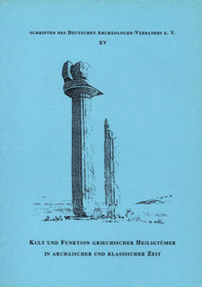 Kult und Funktion griechischer Heiligtümer in archaischer und klassischer Zeit, Kolloquium Heidelberg, Schriften des Deutschen Archäologen-Verbandes, 15