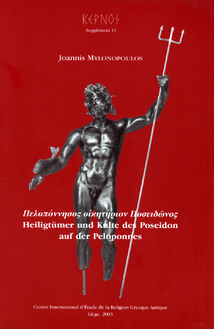 Πελοπόννησος οἰκητήριον Ποσειδῶνος. Heiligtümer und Kulte des Poseidon auf der Peloponnes, Kernos supplement 13