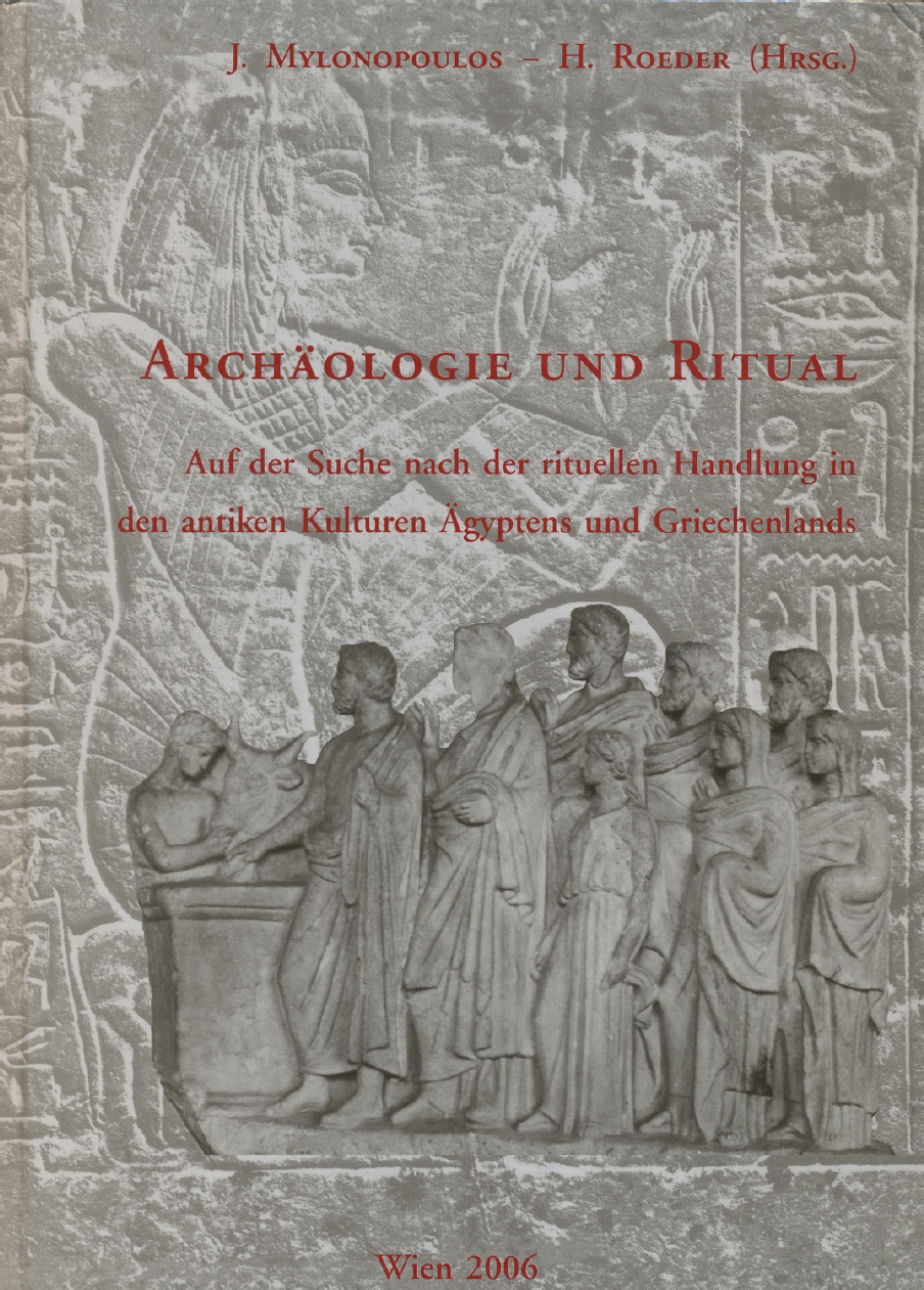 Archäologie und Ritual. Auf der Suche nach der rituellen Handlung in den antiken Kulturen Ägyptens und Griechenlands