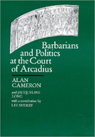 Barbarians and Politics at the Court of Arcadius (Transformation of the Classical Heritage)