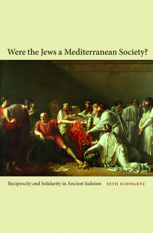 Were the Jews a Mediterranean Society? Reciprocity and Solidarity in Ancient Judaism