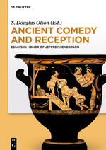 Ancient Comedy and Reception Essays in Honor of Jeffrey Henderson