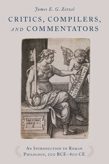 Critics, Compilers, and Commentators: A Guide to Roman Textual and Grammatical Scholarship