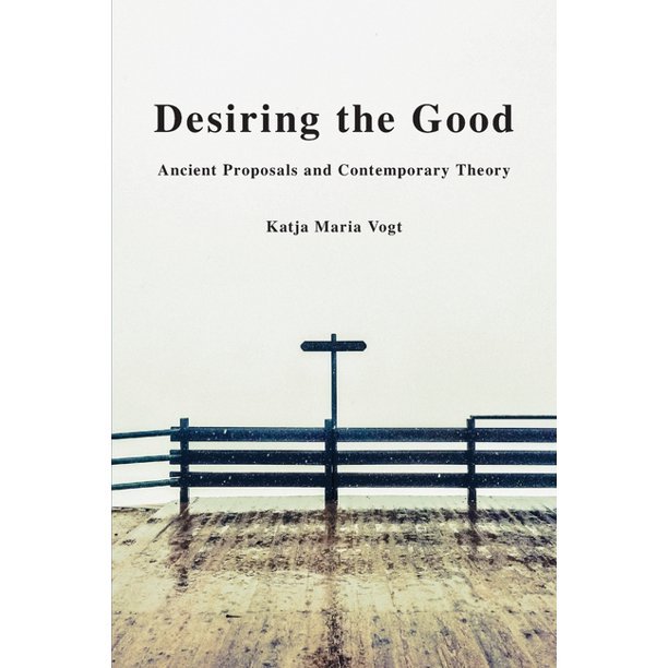 Desiring the Good: Ancient Proposals and Contemporary Theory