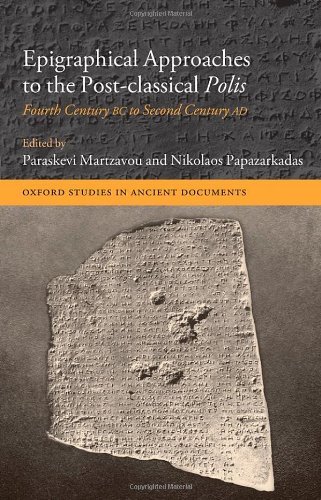 Epigraphical Approaches to the Post-Classical Polis: Fourth Century BC to Second Century AD (Oxford Studies in Ancient Documents) 