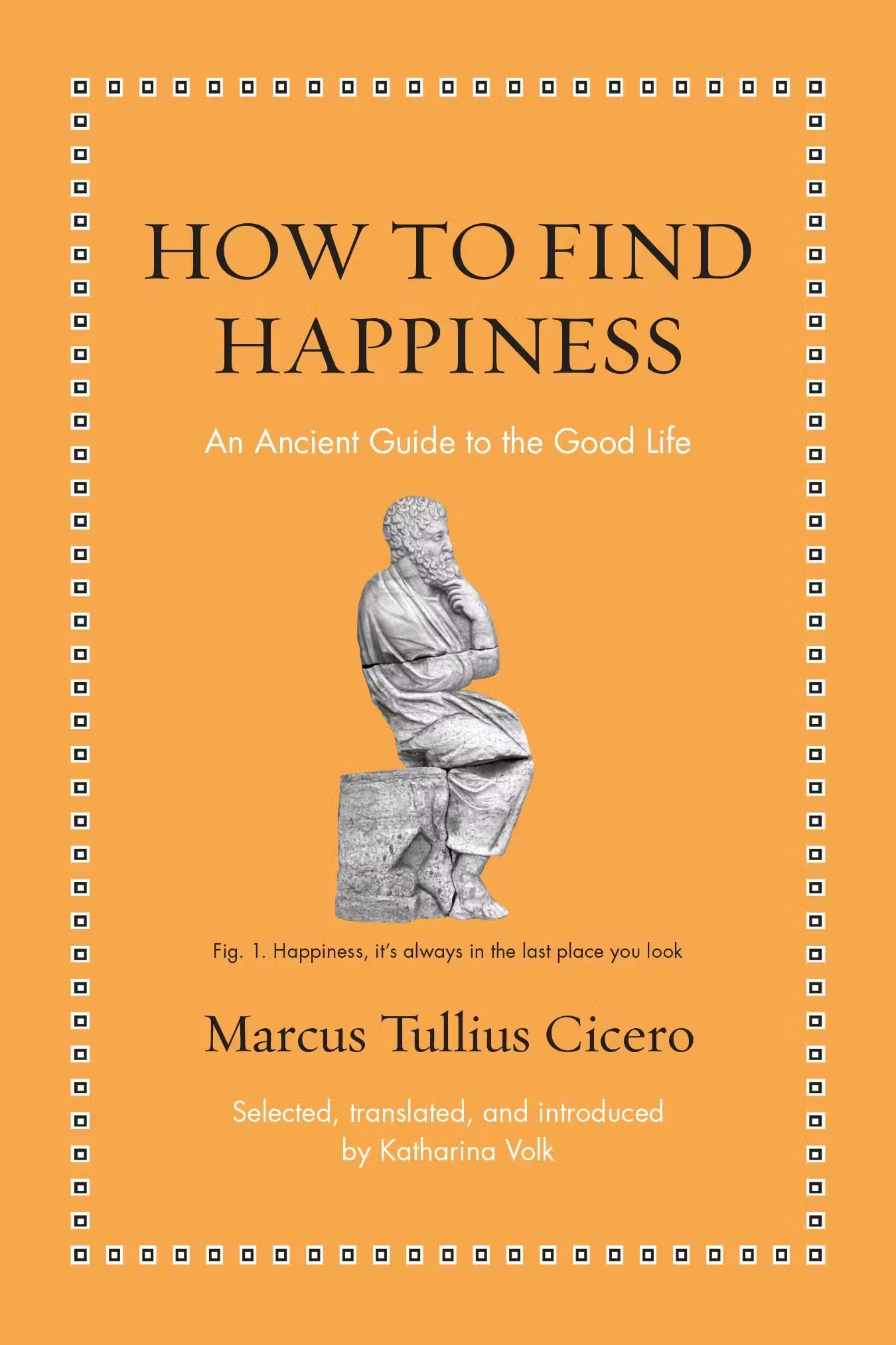 How to Find Happiness: An Ancient Guide to the Good Life