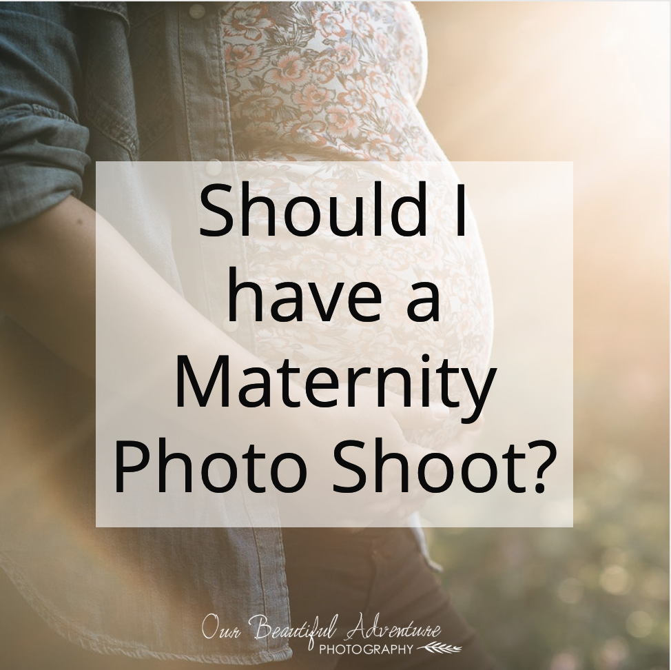 Should I have a Maternity Photo Shoot?