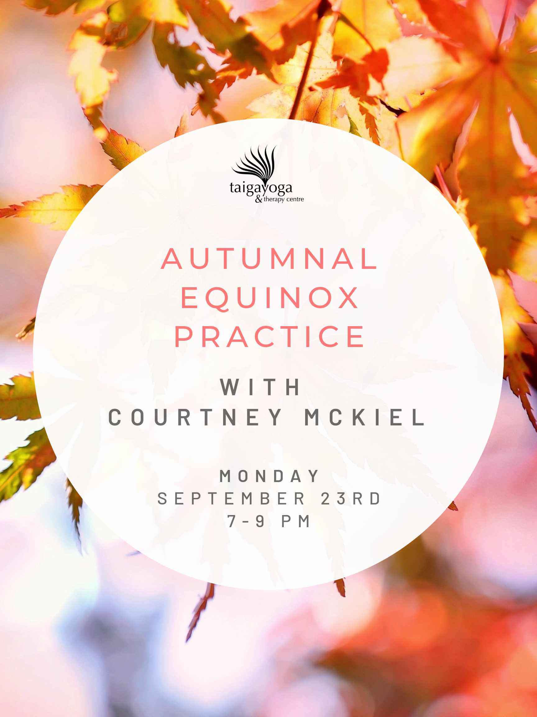 The autumnal equinox signifies the transition from lightness to darkness - an ideal time for reflection and introspection. Meet your authentic self on the mat for a grounding Yin practice combined with personal ceremony recognizing the shift in seasons and your Self. Please bring a notebook/journal, pen/pencil and votive candle. Monday, September 23rd 7-9 PM $45/student