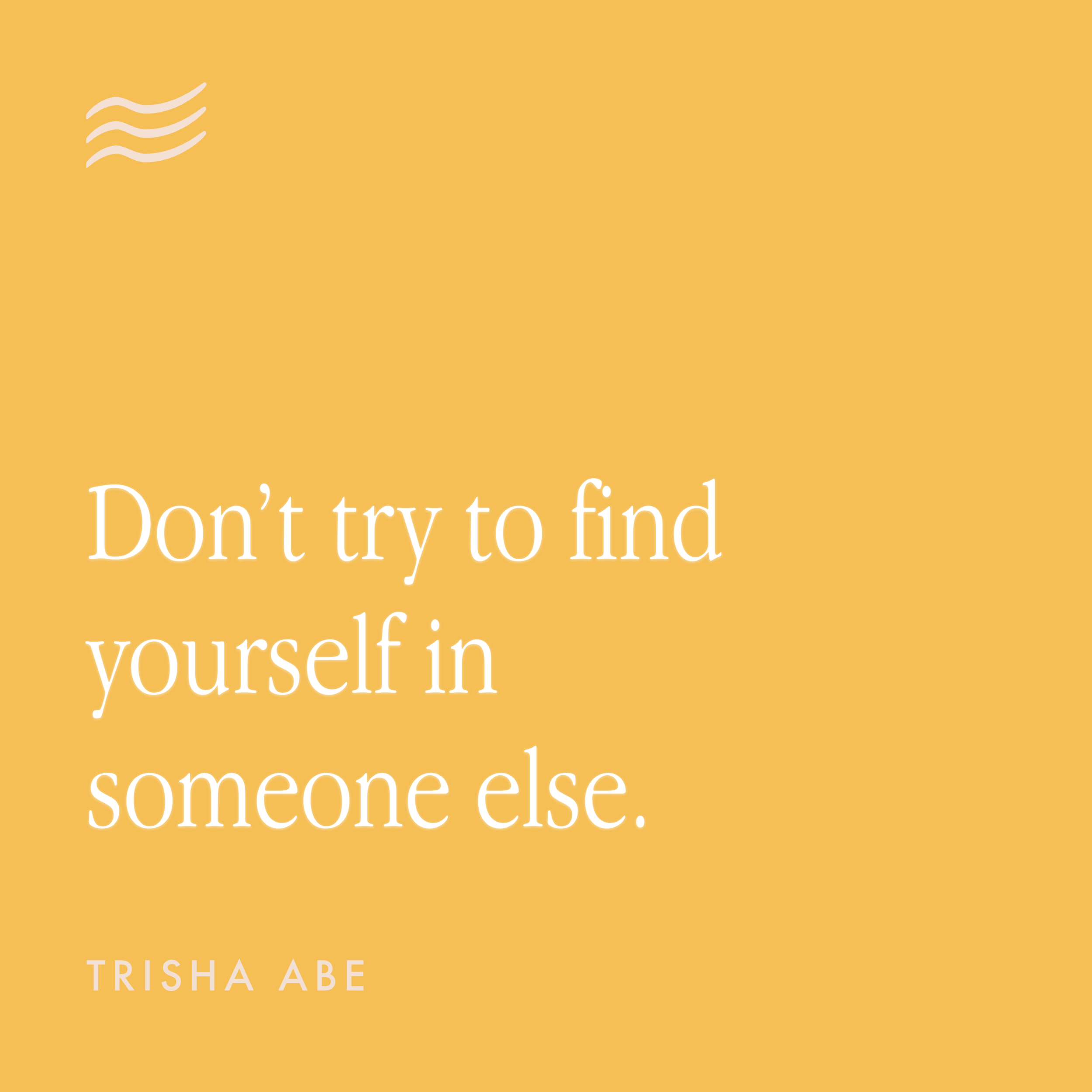 don't try to find yourself in someone else.png