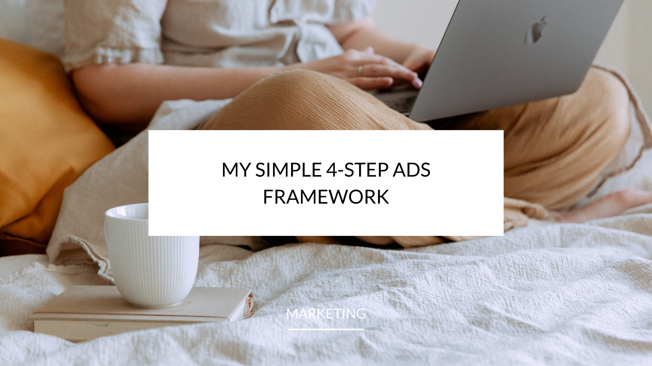 My simple 4-Step Ads Framework