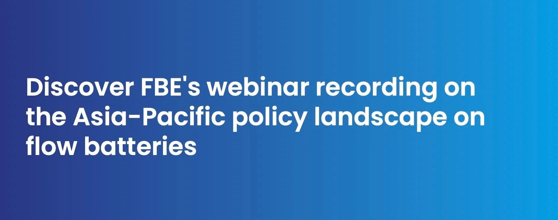 Webinar with FBE: Exploring the Asia-Pacific Policy Landscape on Flow Batteries