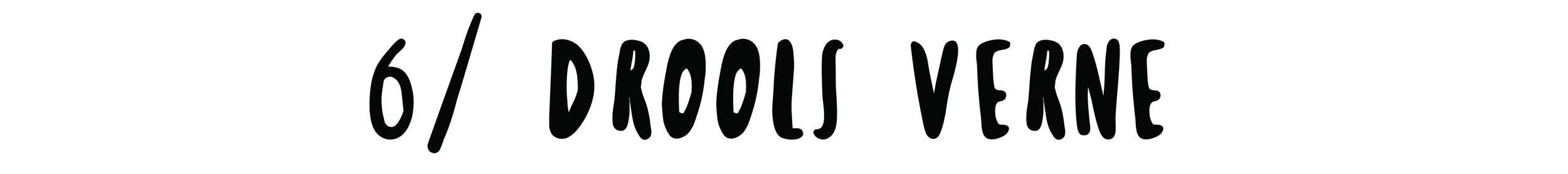  Drools is widely renowned for writing everybody's favorite harrowing epic: 20,000 Leagues Under The Drooly Sea. I've never read it, but I'm sure he'd be happy to show us the movie.