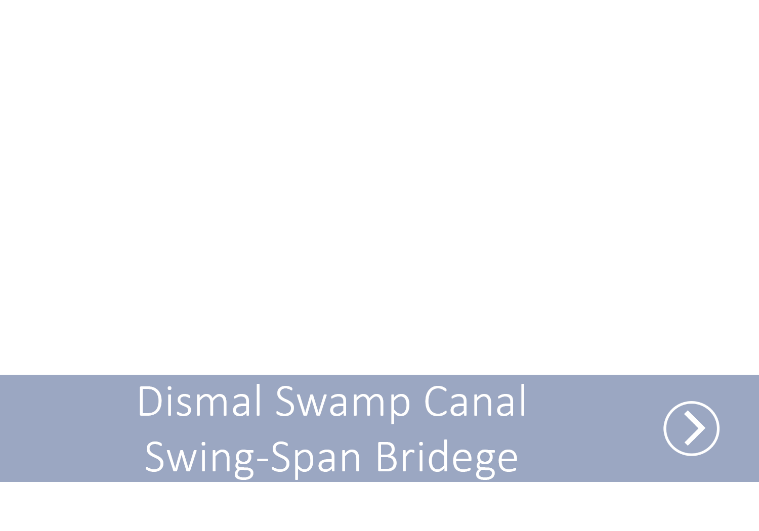 A blue line with the text Dismal Swamp Canal Swing-Span with an arrow indicating it as a link