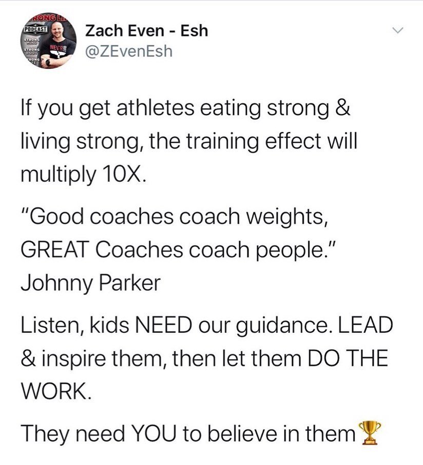 If you get athletes eating strong &amp; living strong, the training effect will multiply 10X.

&ldquo;Good coaches coach weights, GREAT Coaches coach people.&rdquo; Johnny Parker

Listen, kids NEED our guidance. LEAD &amp; inspire them, then let them