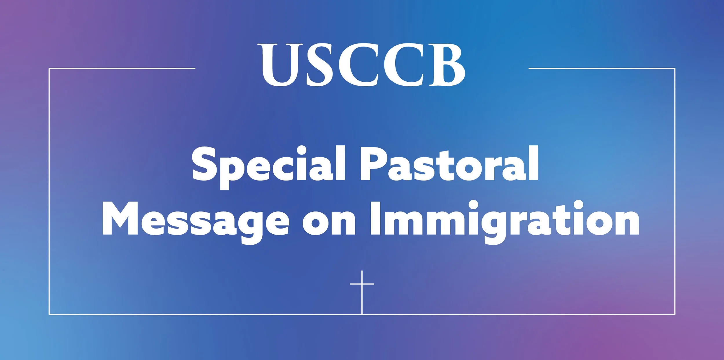 Special Pastoral Message on Immigration-01.jpg