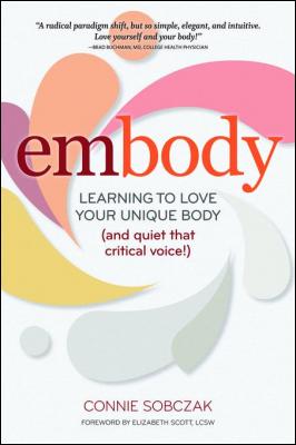 embody_learning_to_love_your_unique_body_and_quiet_that_critical_voice_by_connie_sobczak_0936077816.jpg