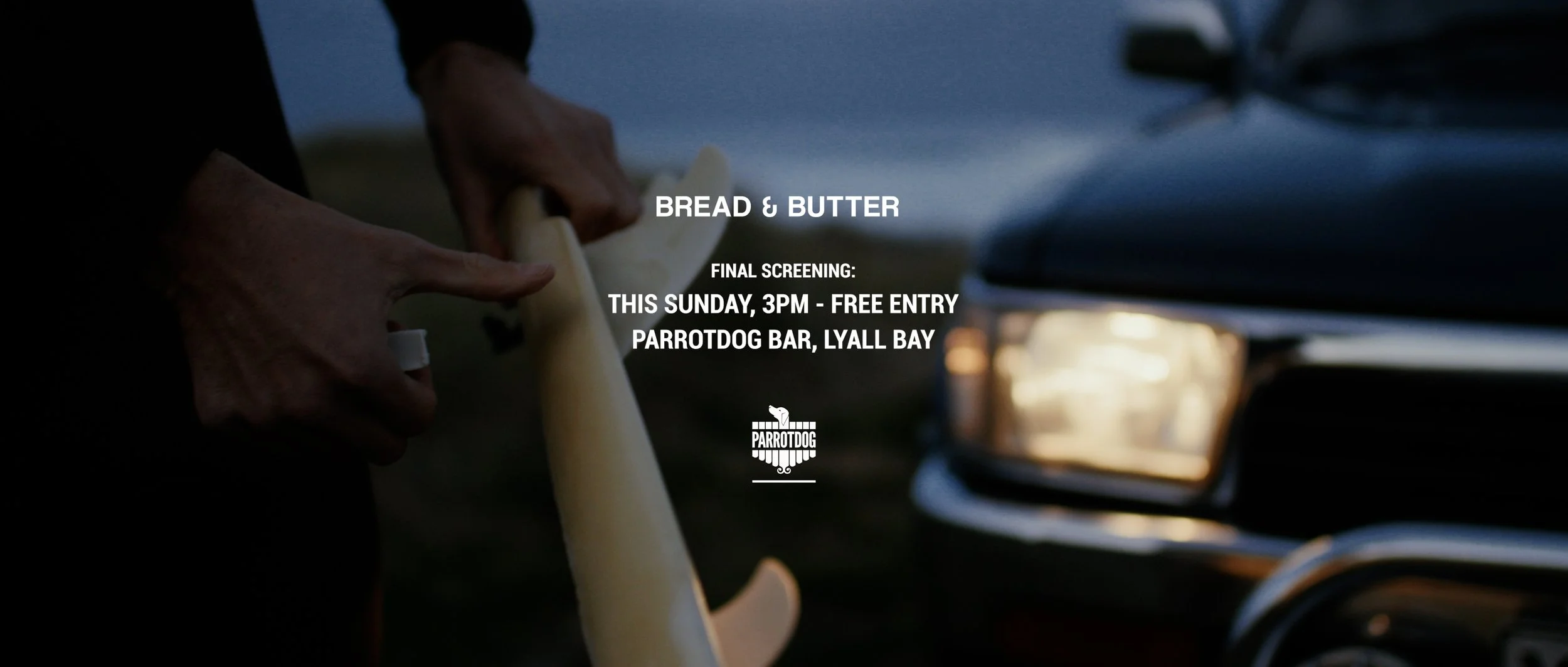 “Bread and Butter” Final Screening Parrotdog Bar, Lyall Bay. Sunday, 3pm