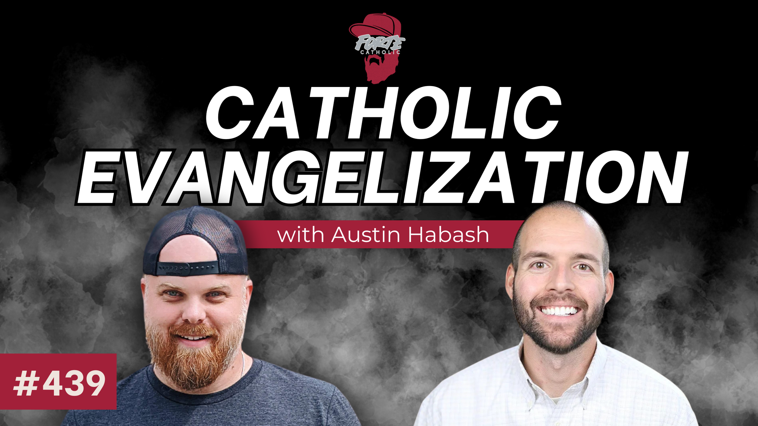 Catholic Evangelization w/Austin Habash | Forte Catholic Podcast Ep 439