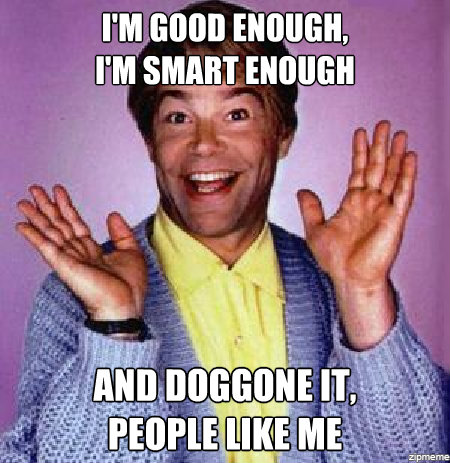  Stuart Smalley, the OG of affirmations. 