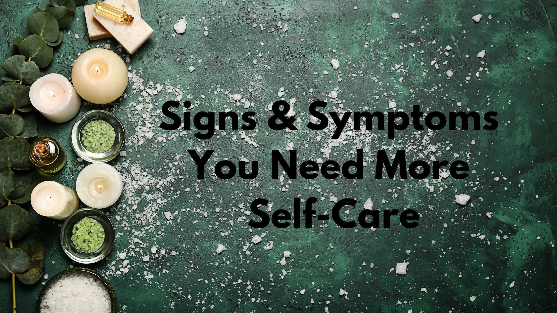 Signs and Symptoms you Need More Self-Care
