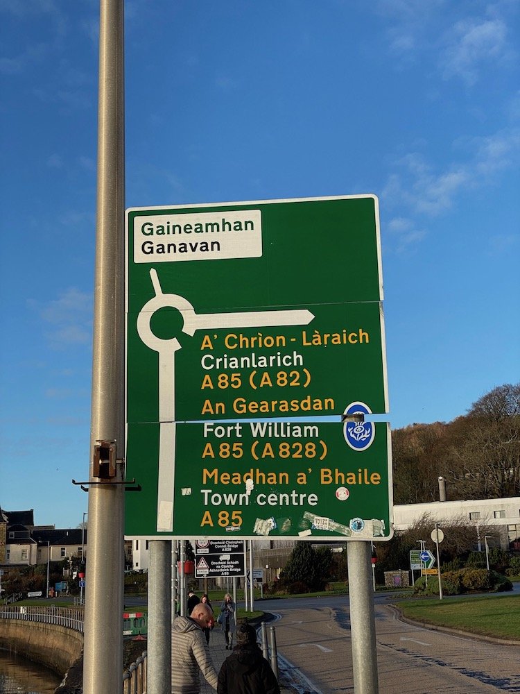  The road signs in many areas of Scotland have both English and Gaelic.  