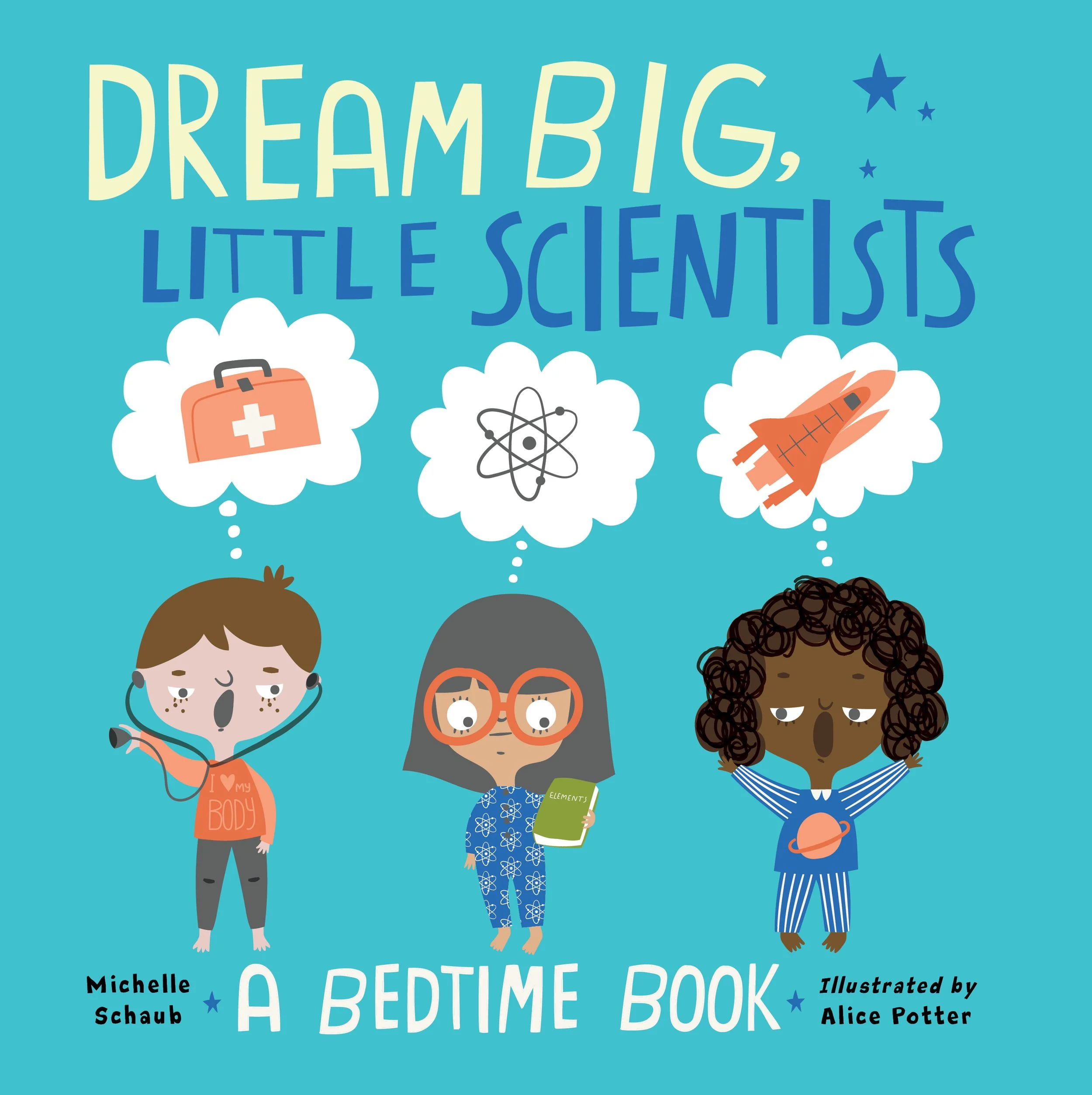 Dream Big, Little Scientists: A Bedtime Book  by Michelle Schaub