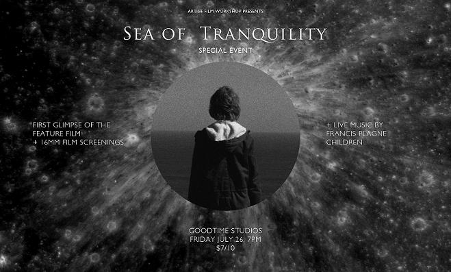 Artist Film Workshop presents a special first 10 minute glimpse of the feature film “Sea of Tranquility” There will also be 16mm film screenings by Richard Tuohy, Dianna Barrie, Brice Veika, Carl Looper and Hanna Chetwin. There will be live music by Francis Plagne soundcloud.com/francis-plagne Children childrenhastherighttomusic.bandcamp.com/ There will be drinks and snacks. All this at Goodtime Studios 26th of July Entry fee: $7 concession / $10 full grown-up price Doors open 7pm, first film starts at 7:30pm facebook.com/events/619748874702777/ facebook.com/seaoftranquilityfilm