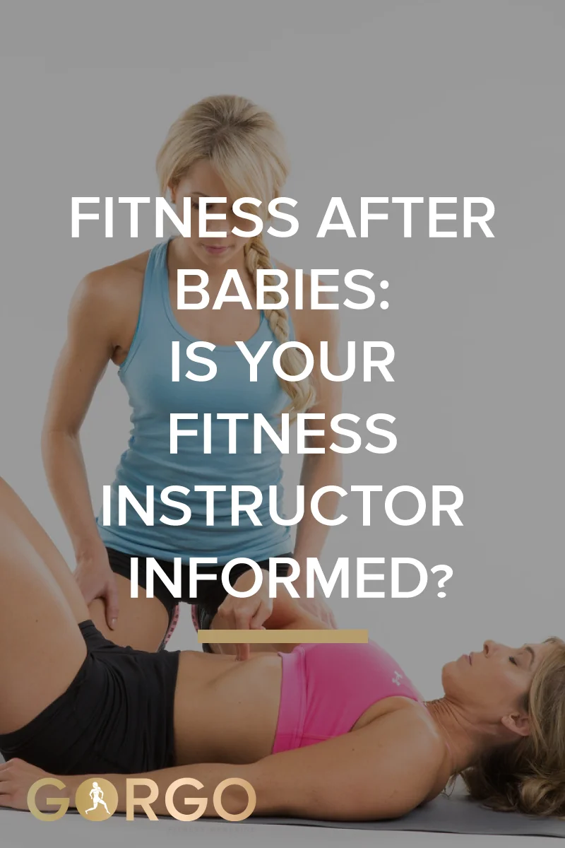 Fitness After Babies: IS YOUR FITNESS INSTRUCTOR INFORMED?