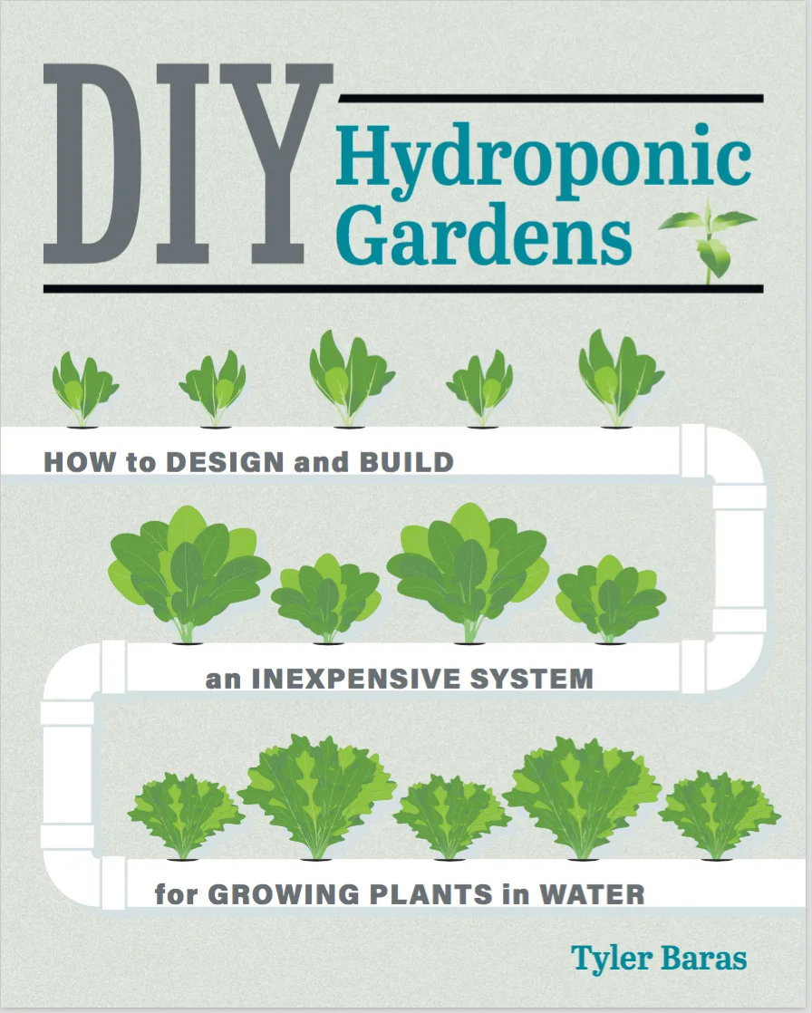 DIY Hydroponic Gardens by Tyler Baras. Published by Cool Springs Press . Release Date: April 3, 2018.