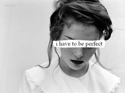 102076-I-Have-To-Be-Perfect.jpg