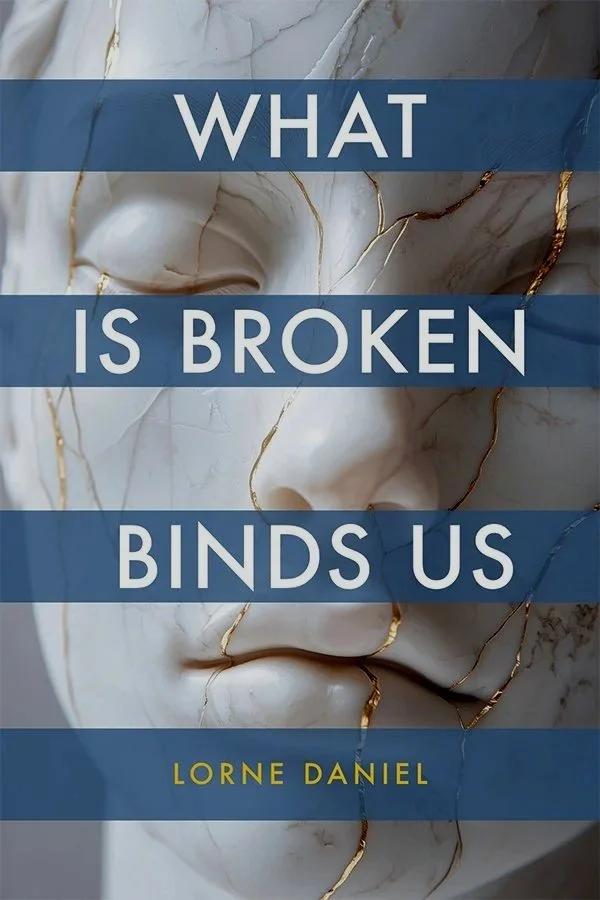 Addiction, Family, and the Story Behind Lorne Daniel's What is Broken Binds Us